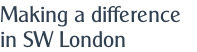 Making a difference 
in SW London